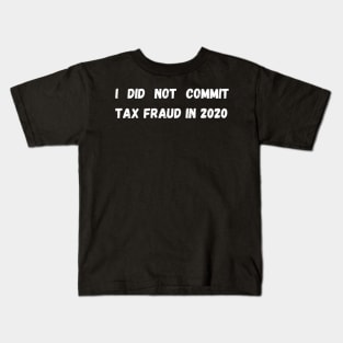 I did not commit tax fraud in 2020 Kids T-Shirt